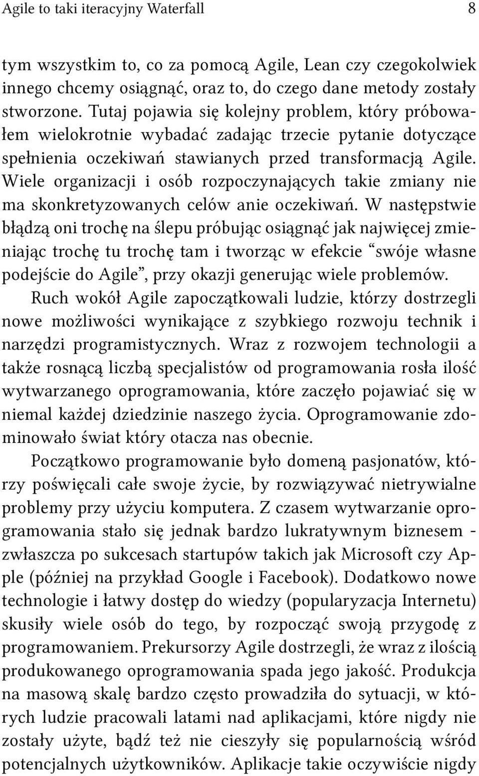 Wiele organizacji i osób rozpoczynających takie zmiany nie ma skonkretyzowanych celów anie oczekiwań.