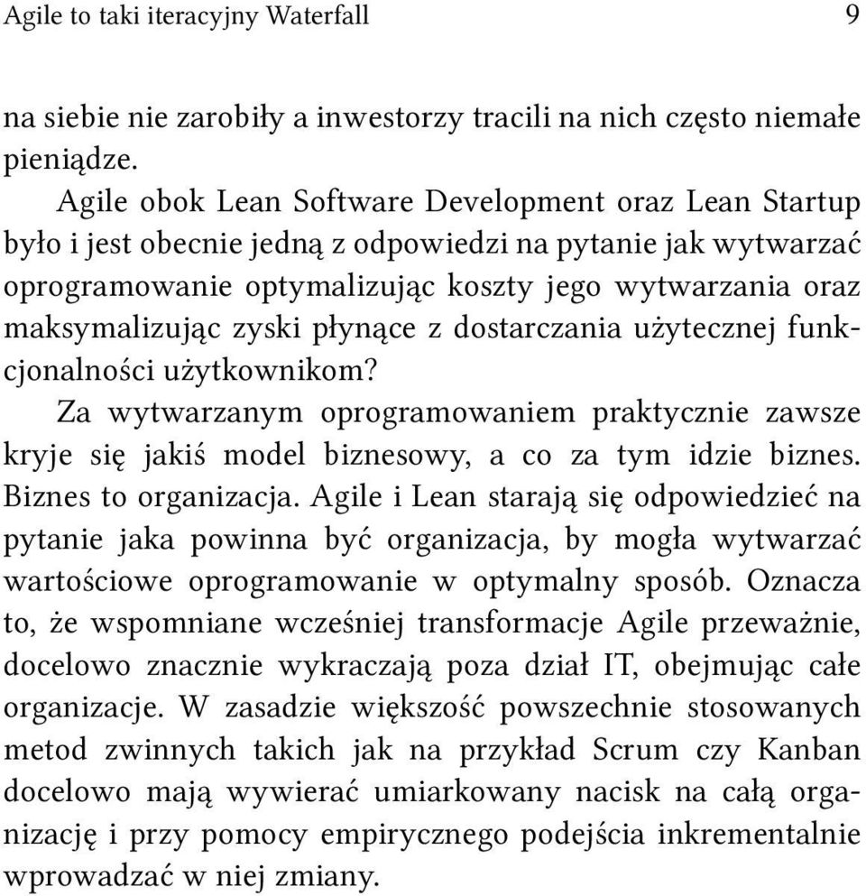 płynące z dostarczania użytecznej funkcjonalności użytkownikom? Za wytwarzanym oprogramowaniem praktycznie zawsze kryje się jakiś model biznesowy, a co za tym idzie biznes. Biznes to organizacja.