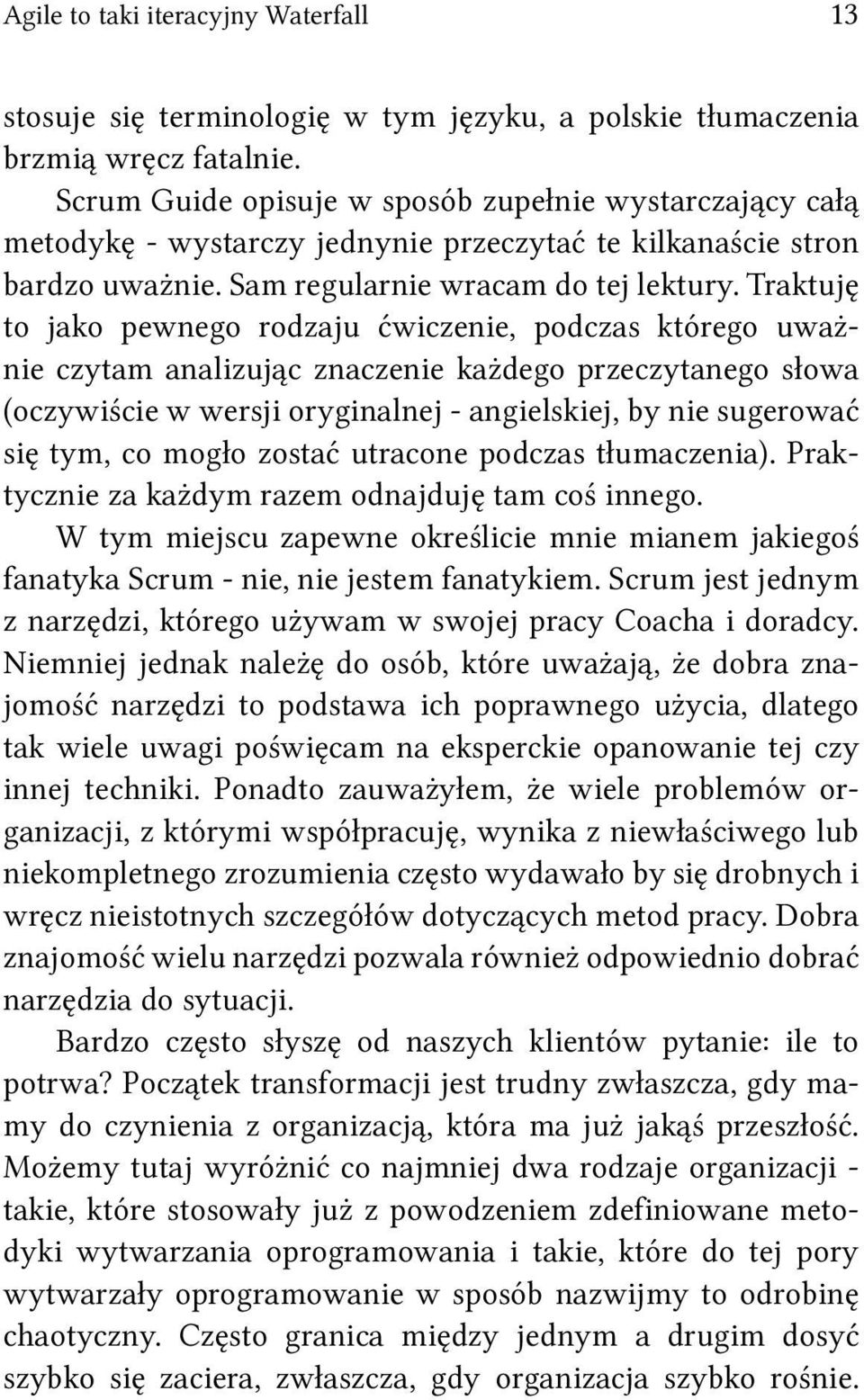 Traktuję to jako pewnego rodzaju ćwiczenie, podczas którego uważnie czytam analizując znaczenie każdego przeczytanego słowa (oczywiście w wersji oryginalnej - angielskiej, by nie sugerować się tym,