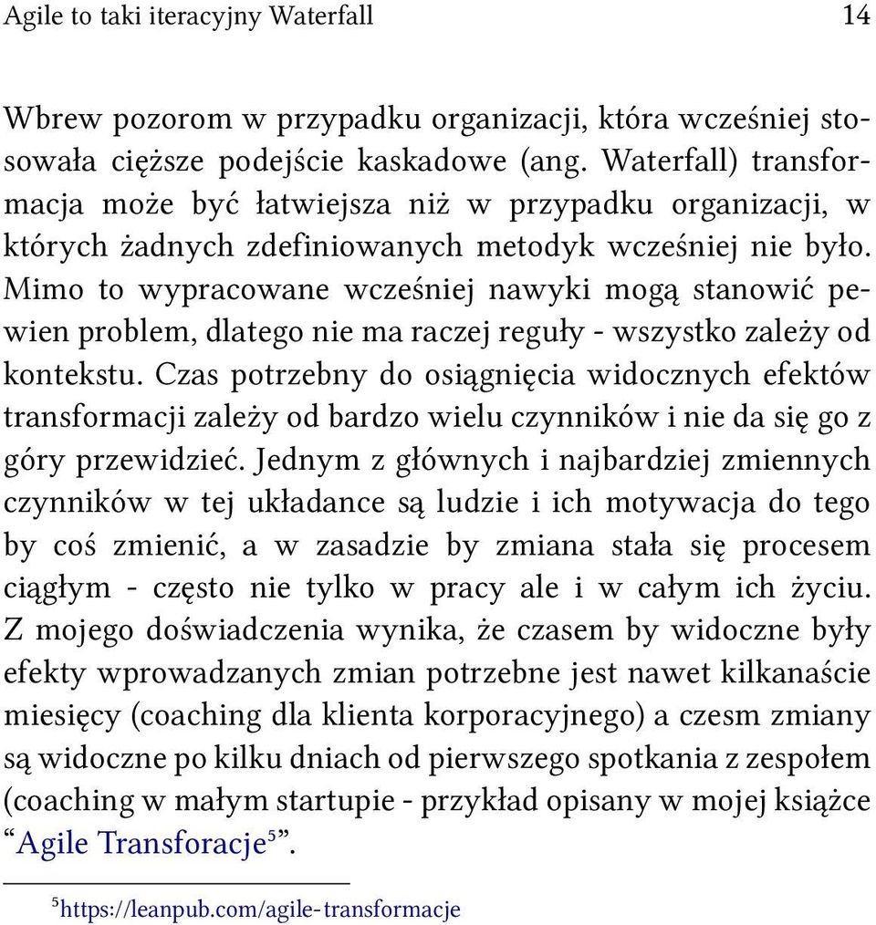 Mimo to wypracowane wcześniej nawyki mogą stanowić pewien problem, dlatego nie ma raczej reguły - wszystko zależy od kontekstu.