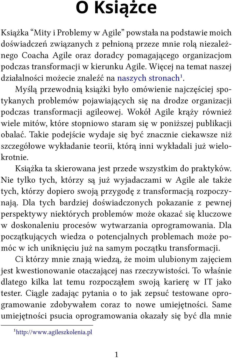 Myślą przewodnią książki było omówienie najczęściej spotykanych problemów pojawiających się na drodze organizacji podczas transformacji agileowej.