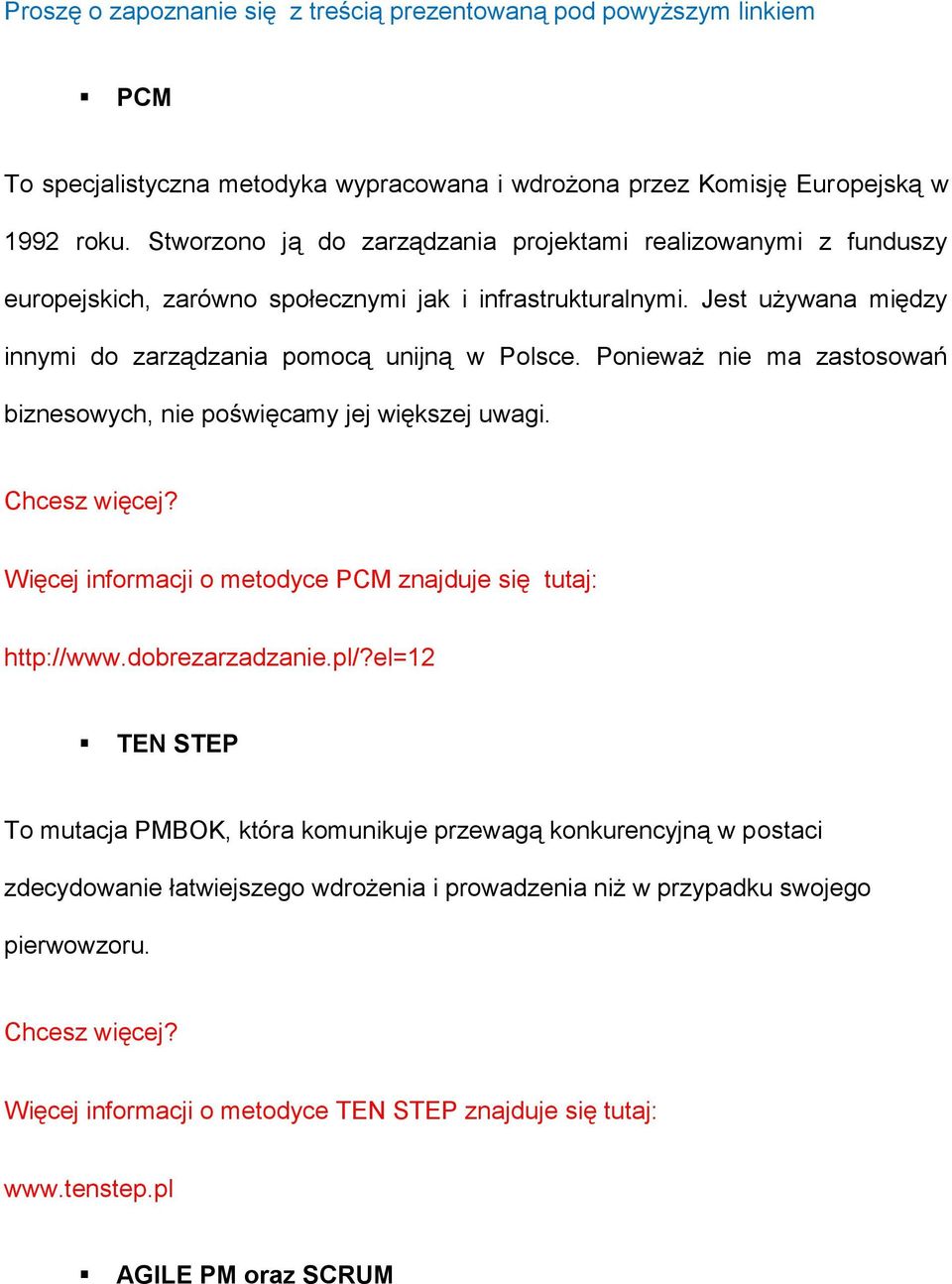 Ponieważ nie ma zastosowań biznesowych, nie poświęcamy jej większej uwagi. Chcesz więcej? Więcej informacji o metodyce PCM znajduje się tutaj: http://www.dobrezarzadzanie.pl/?