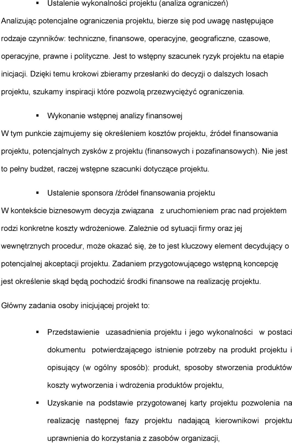 Dzięki temu krokowi zbieramy przesłanki do decyzji o dalszych losach projektu, szukamy inspiracji które pozwolą przezwyciężyć ograniczenia.