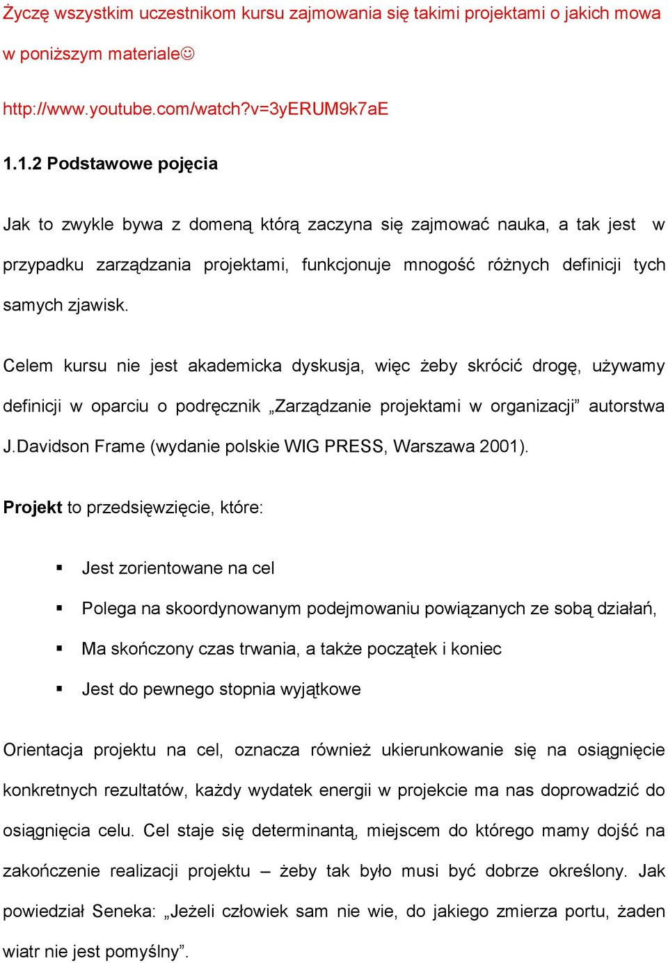 Celem kursu nie jest akademicka dyskusja, więc żeby skrócić drogę, używamy definicji w oparciu o podręcznik Zarządzanie projektami w organizacji autorstwa J.