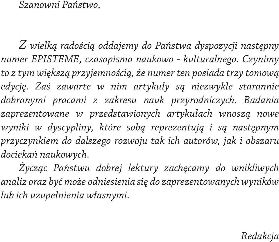 Zaś zawarte w nim artykuły są niezwykle starannie dobranymi pracami z zakresu nauk przyrodniczych.