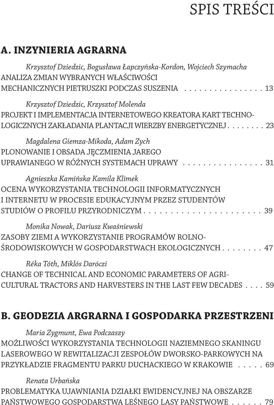 ....... 23 Magdalena Giemza-Mikoda, Adam Zych Plonowanie i obsada jęczmienia jarego uprawianego w różnych systemach uprawy.