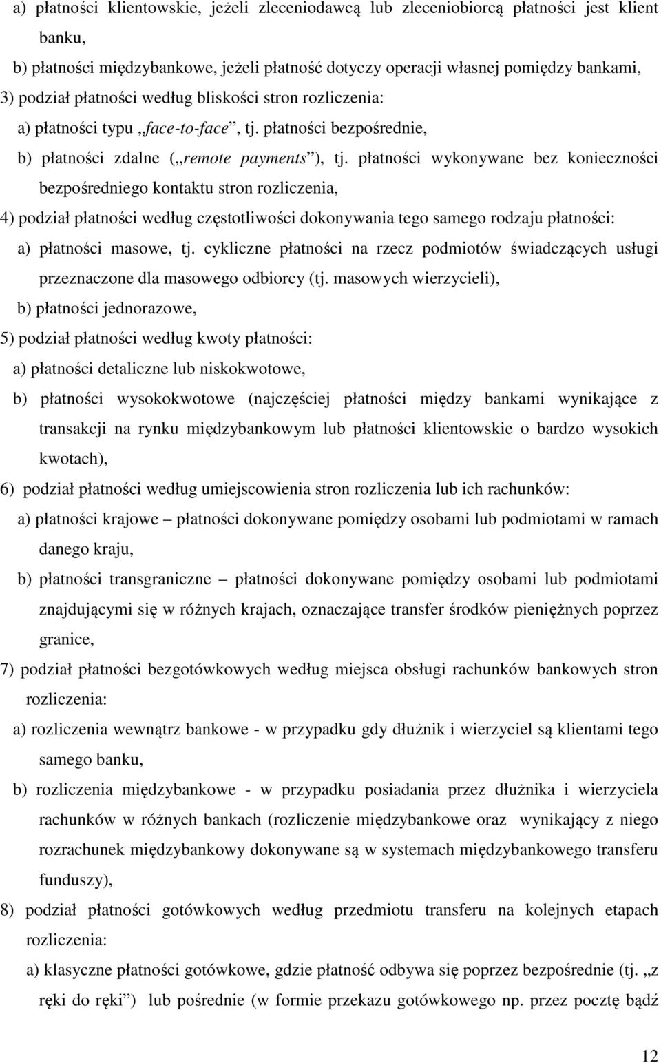 płatności wykonywane bez konieczności bezpośredniego kontaktu stron rozliczenia, 4) podział płatności według częstotliwości dokonywania tego samego rodzaju płatności: a) płatności masowe, tj.