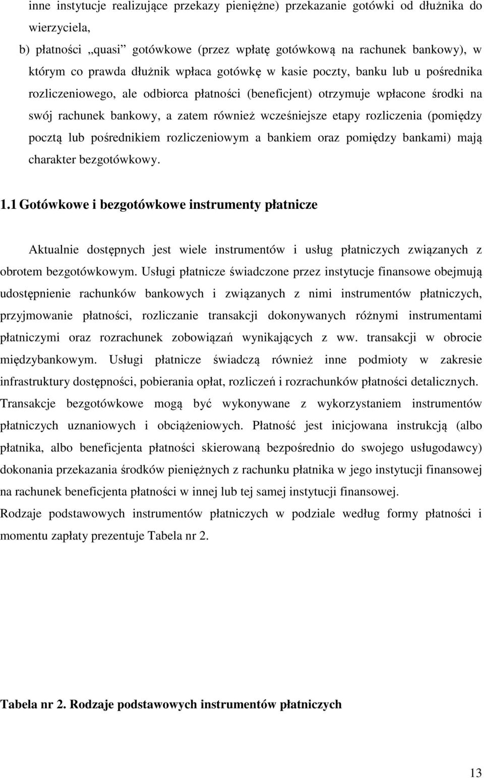 rozliczenia (pomiędzy pocztą lub pośrednikiem rozliczeniowym a bankiem oraz pomiędzy bankami) mają charakter bezgotówkowy. 1.