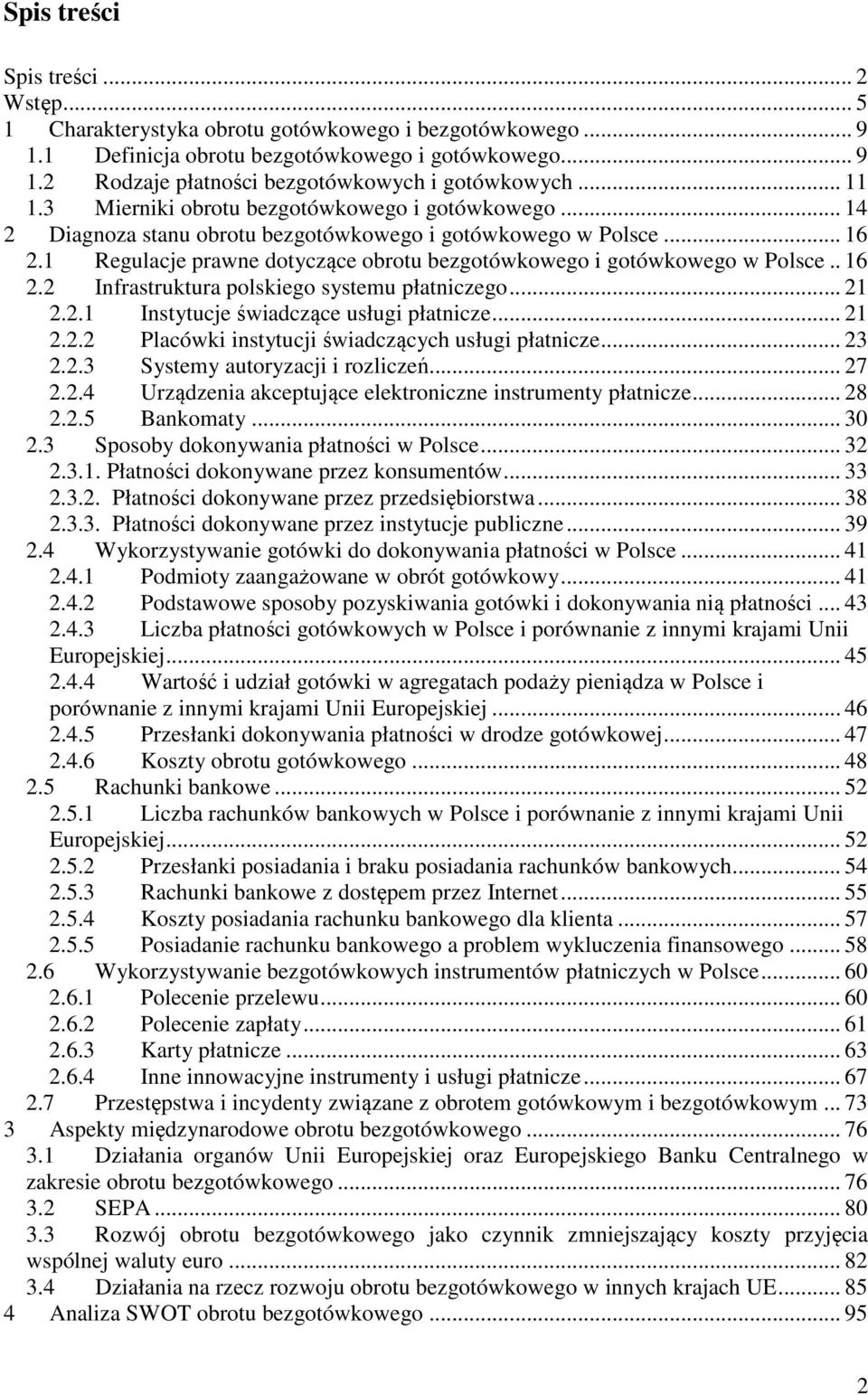 1 Regulacje prawne dotyczące obrotu bezgotówkowego i gotówkowego w Polsce.. 16 2.2 Infrastruktura polskiego systemu płatniczego... 21 2.2.1 Instytucje świadczące usługi płatnicze... 21 2.2.2 Placówki instytucji świadczących usługi płatnicze.