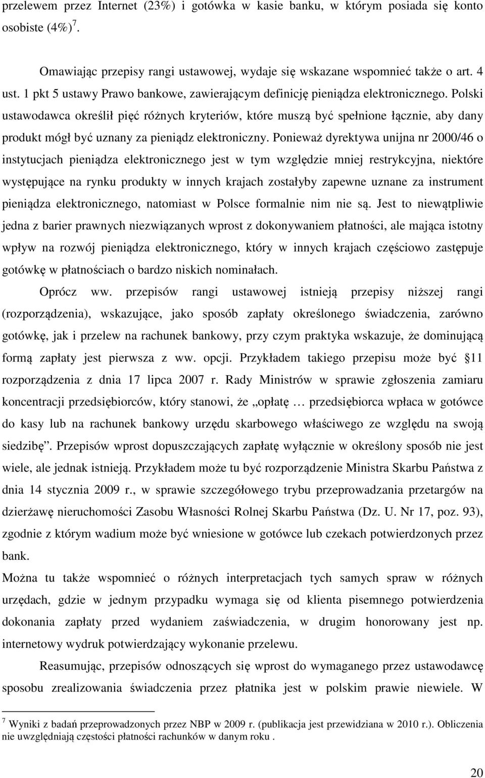 Polski ustawodawca określił pięć różnych kryteriów, które muszą być spełnione łącznie, aby dany produkt mógł być uznany za pieniądz elektroniczny.