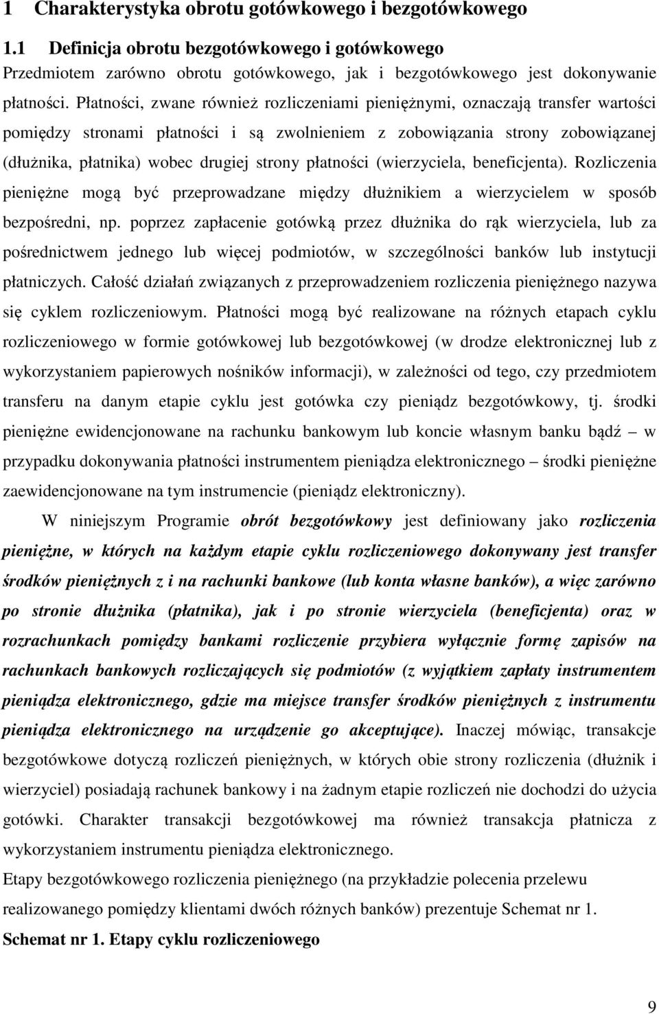 strony płatności (wierzyciela, beneficjenta). Rozliczenia pieniężne mogą być przeprowadzane między dłużnikiem a wierzycielem w sposób bezpośredni, np.