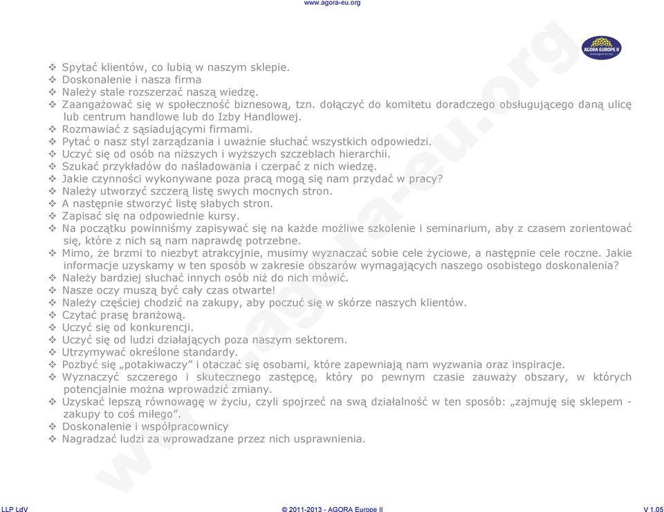 Pytać o nasz styl zarządzania i uważnie słuchać wszystkich odpowiedzi. Uczyć się od osób na niższych i wyższych szczeblach hierarchii. Szukać przykładów do naśladowania i czerpać z nich wiedzę.