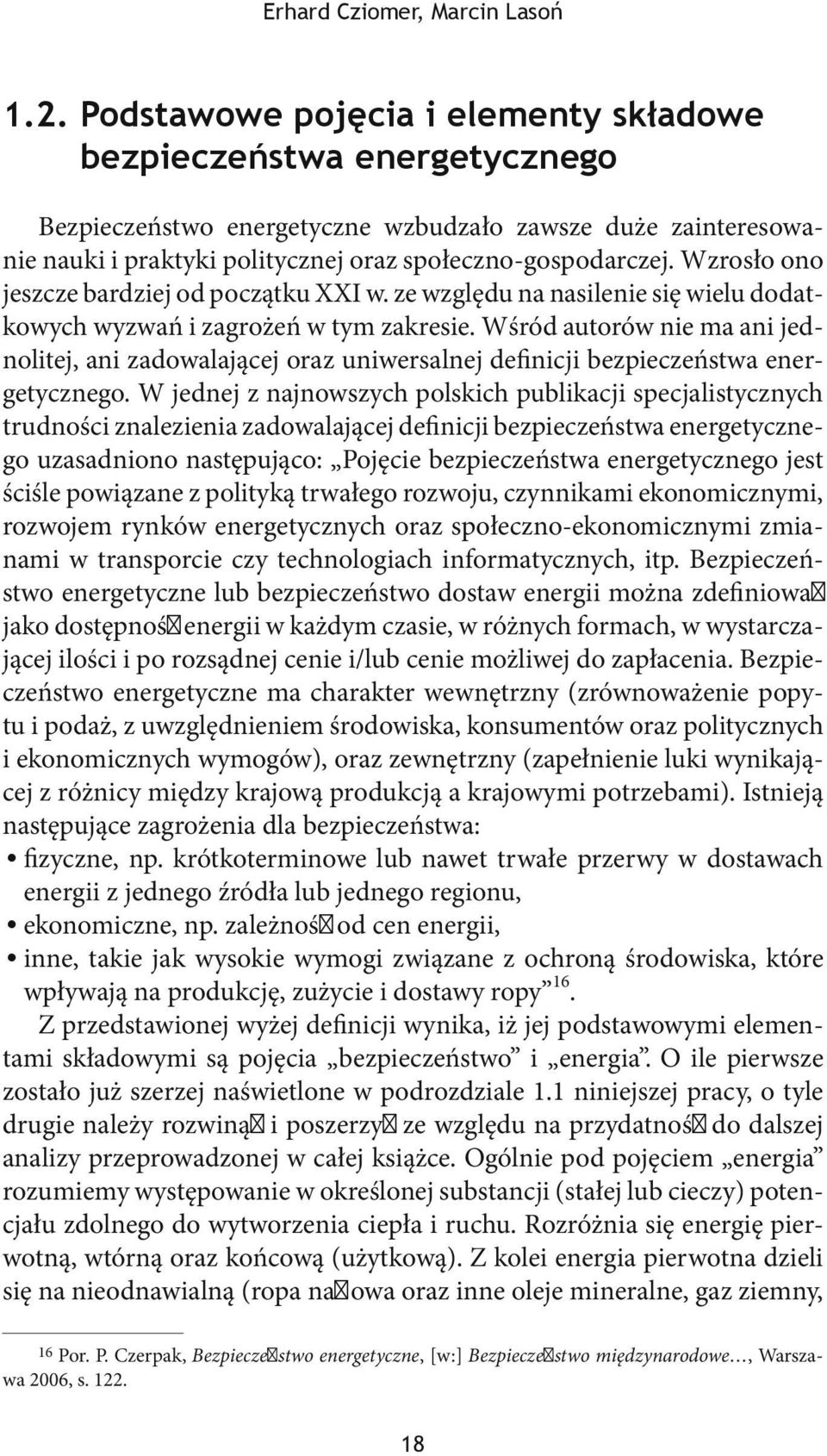 Wzrosło ono jeszcze bardziej od początku XXI w. ze względu na nasilenie się wielu dodatkowych wyzwań i zagrożeń w tym zakresie.