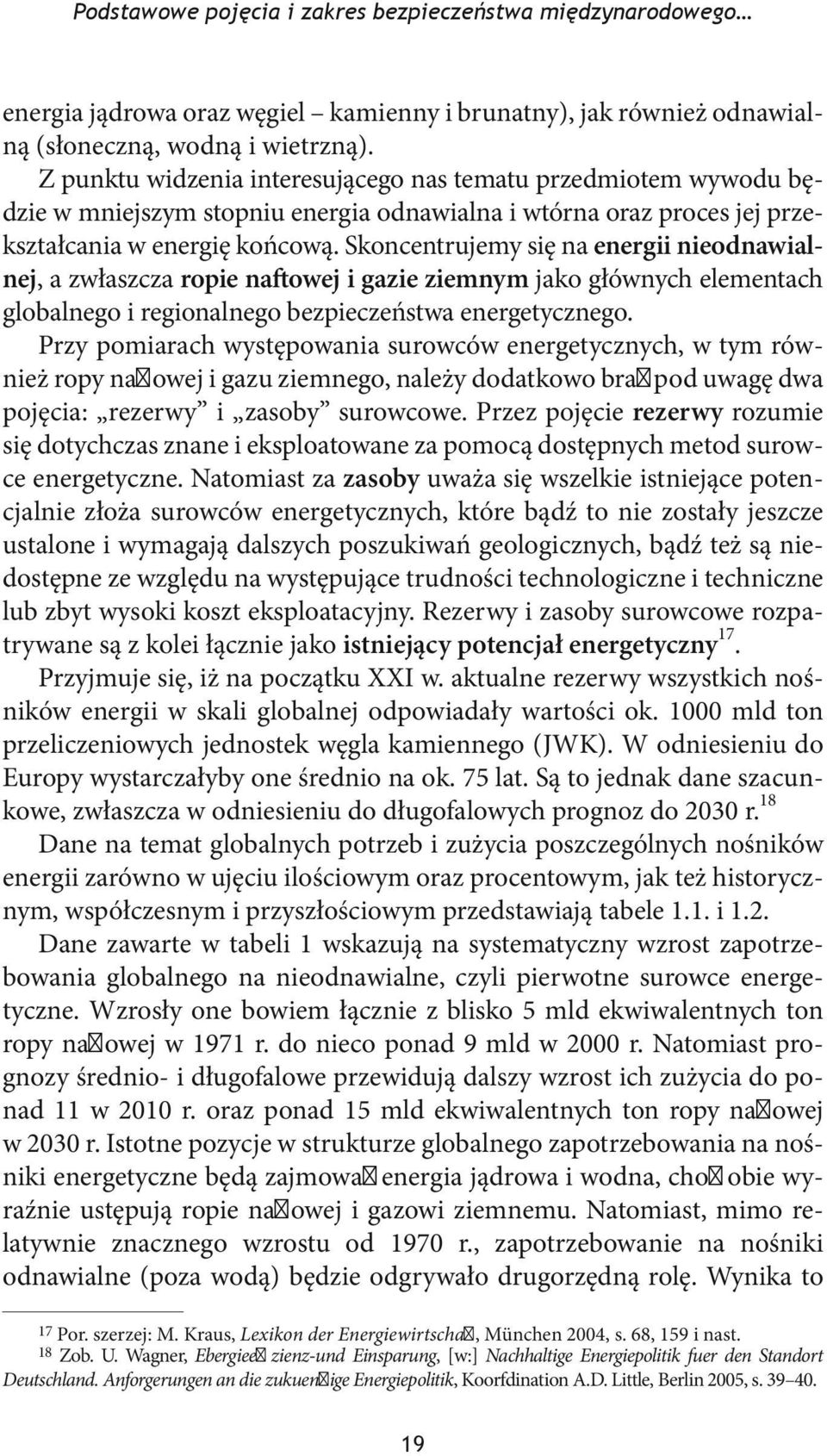 Skoncentrujemy się na energii nieodnawialnej, a zwłaszcza ropie naftowej i gazie ziemnym jako głównych elementach globalnego i regionalnego bezpieczeństwa energetycznego.