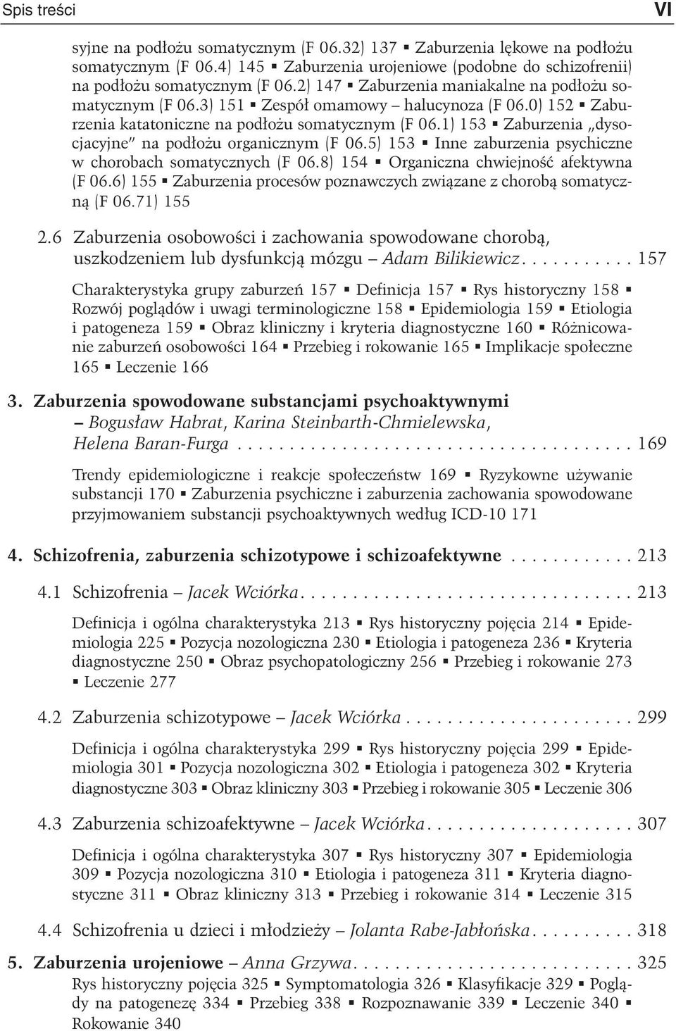 1) 153 Zaburzenia dysocjacyjne na pod³o u organicznym (F 06.5) 153 Inne zaburzenia psychiczne w chorobach somatycznych (F 06.8) 154 Organiczna chwiejnoœæ afektywna (F 06.