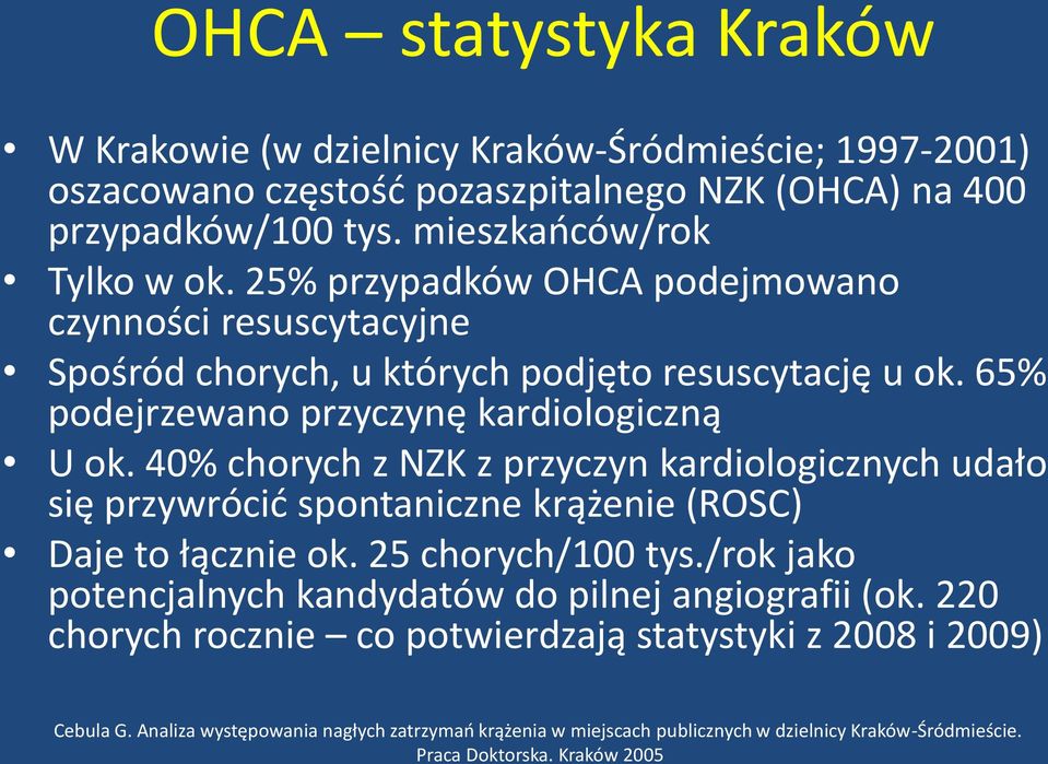 40% chorych z NZK z przyczyn kardiologicznych udało się przywrócić spontaniczne krążenie (ROSC) Daje to łącznie ok. 25 chorych/100 tys.