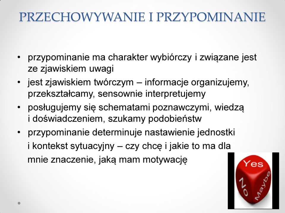 posługujemy się schematami poznawczymi, wiedzą i doświadczeniem, szukamy podobieństw przypominanie