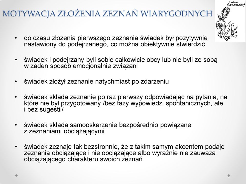 pierwszy odpowiadając na pytania, na które nie był przygotowany /bez fazy wypowiedzi spontanicznych, ale i bez sugestii/ świadek składa samooskarżenie bezpośrednio powiązane z