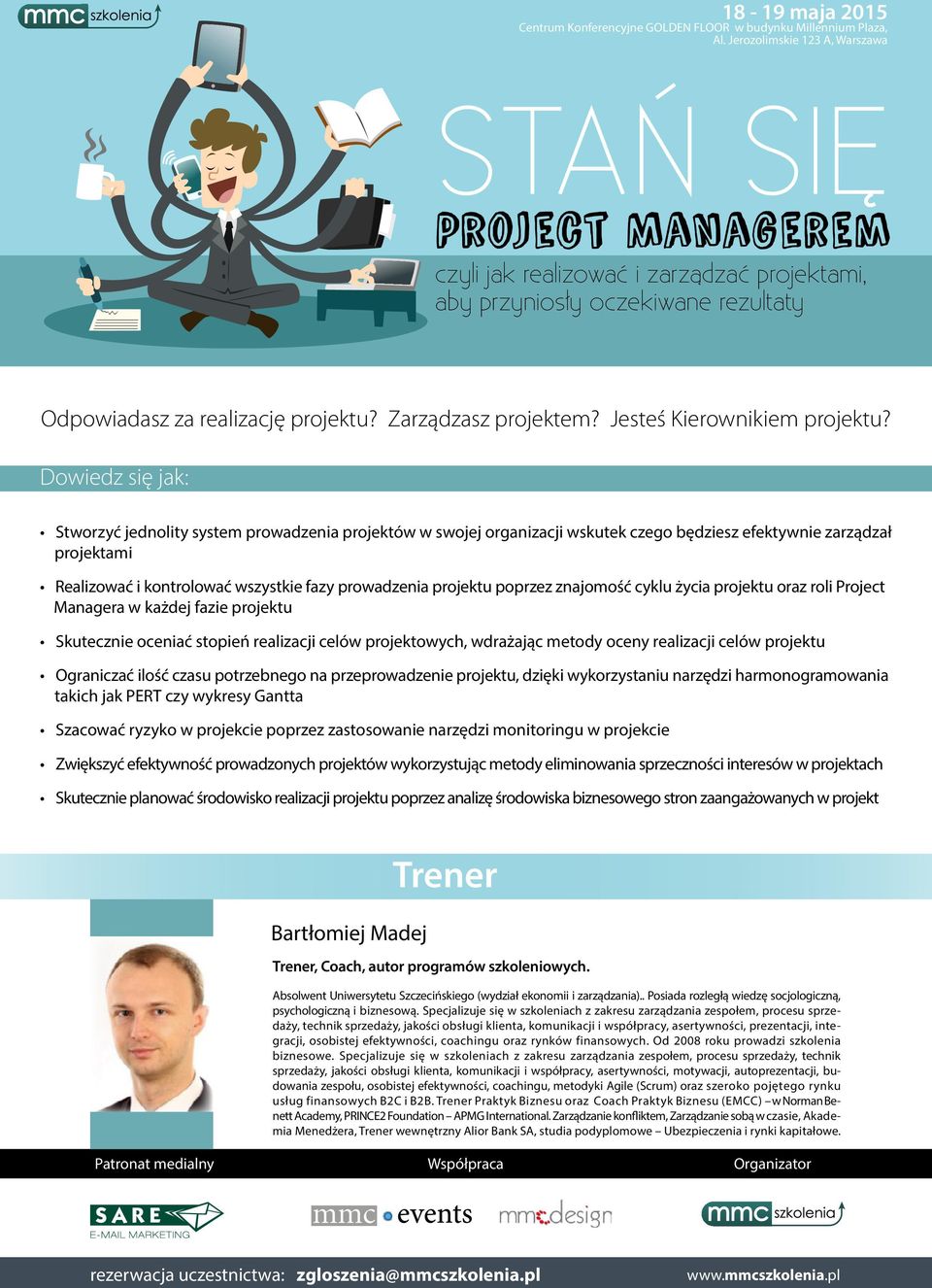 projektu poprzez znajomość cyklu życia projektu oraz roli Project Managera w każdej fazie projektu Skutecznie oceniać stopień realizacji celów projektowych, wdrażając metody oceny realizacji celów