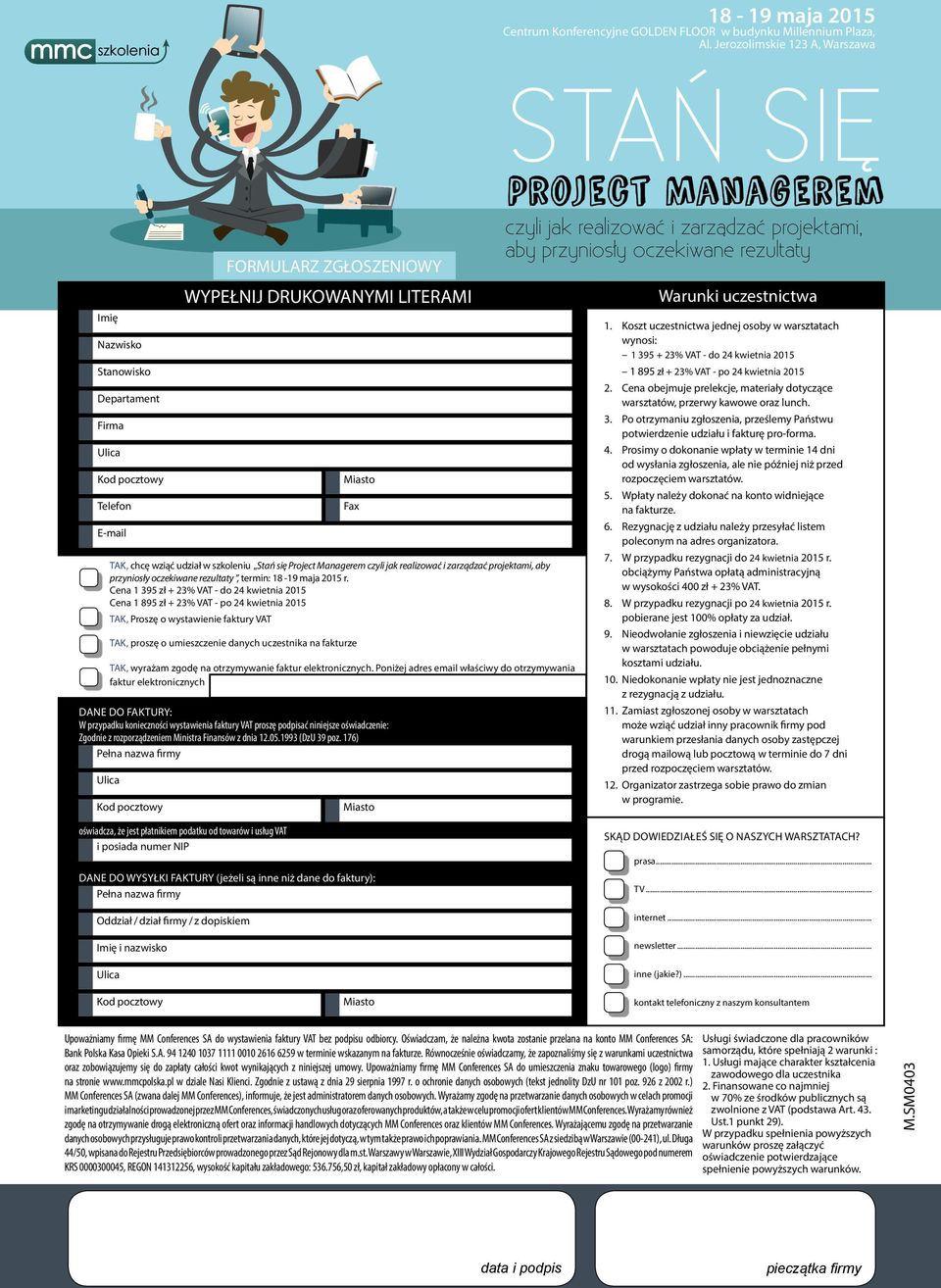 Cena 1 395 zł + 23% VAT - do 24 kwietnia 2015 Cena 1 895 zł + 23% VAT - po 24 kwietnia 2015 TAK, Proszę o wystawienie faktury VAT Fax TAK, proszę o umieszczenie danych uczestnika na fakturze TAK,