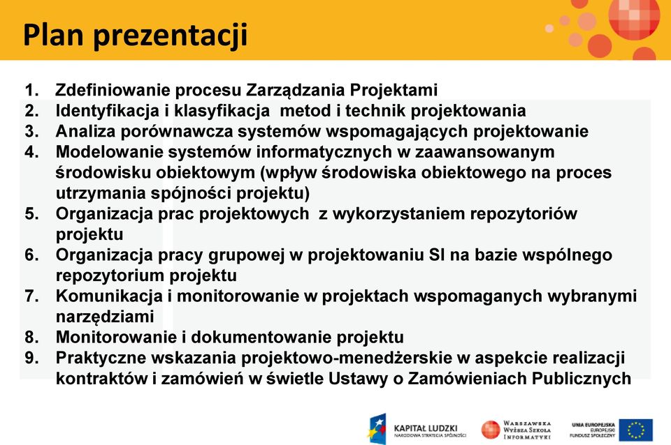 Modelowanie systemów informatycznych w zaawansowanym środowisku obiektowym (wpływ środowiska obiektowego na proces utrzymania spójności projektu) 5.