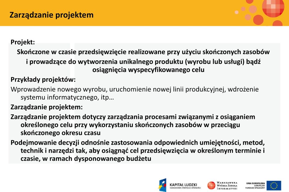 projektem: Zarządzanie projektem dotyczy zarządzania procesami związanymi z osiąganiem określonego celu przy wykorzystaniu skooczonych zasobów w przeciągu skooczonego okresu czasu