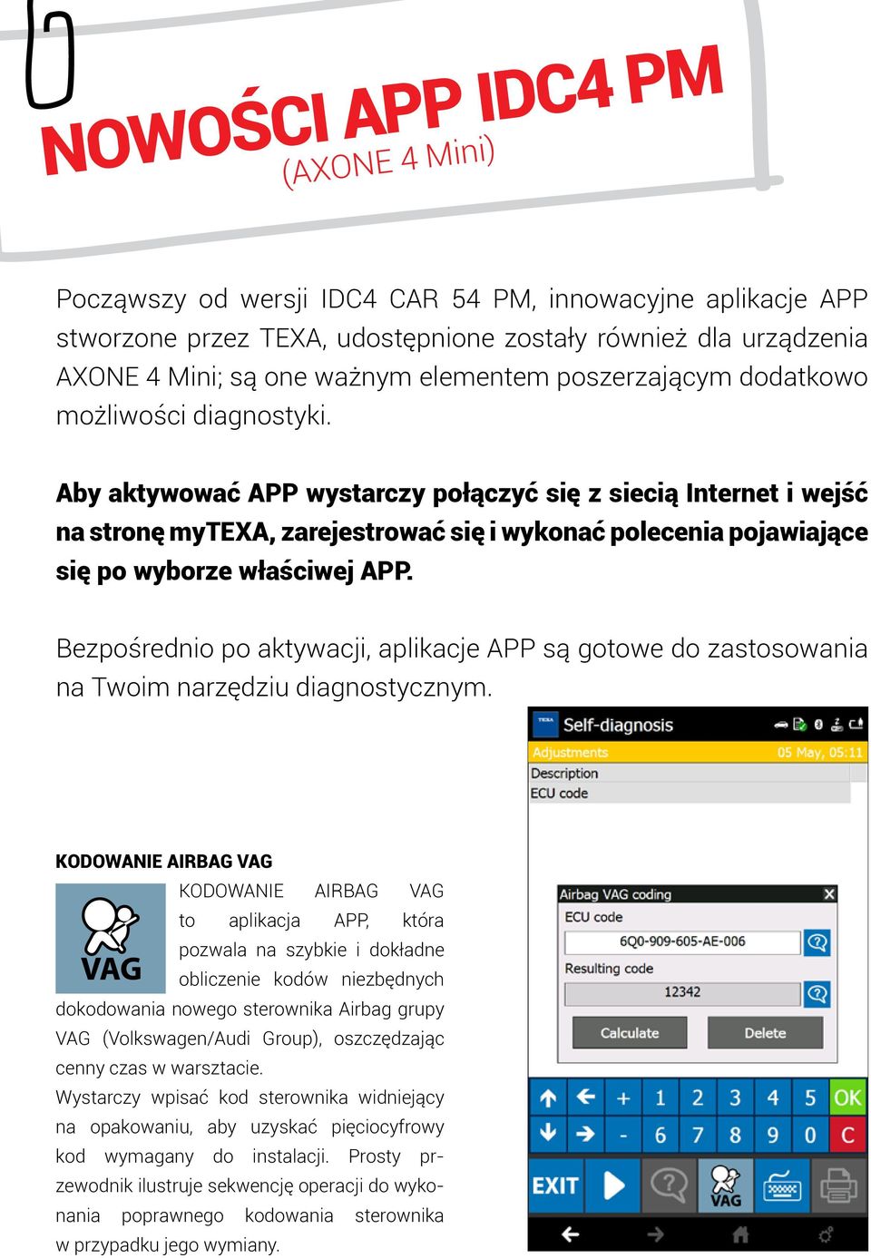 Aby aktywować APP wystarczy połączyć się z siecią Internet i wejść na stronę mytexa, zarejestrować się i wykonać polecenia pojawiające się po wyborze właściwej APP.