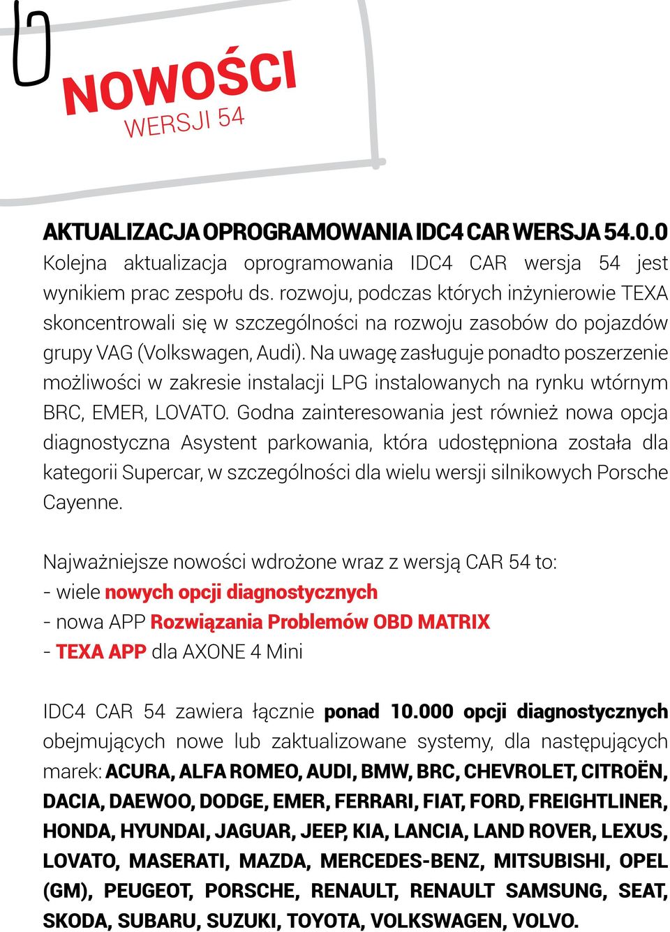 Na uwagę zasługuje ponadto poszerzenie możliwości w zakresie instalacji LPG instalowanych na rynku wtórnym BRC, EMER, LOVATO.