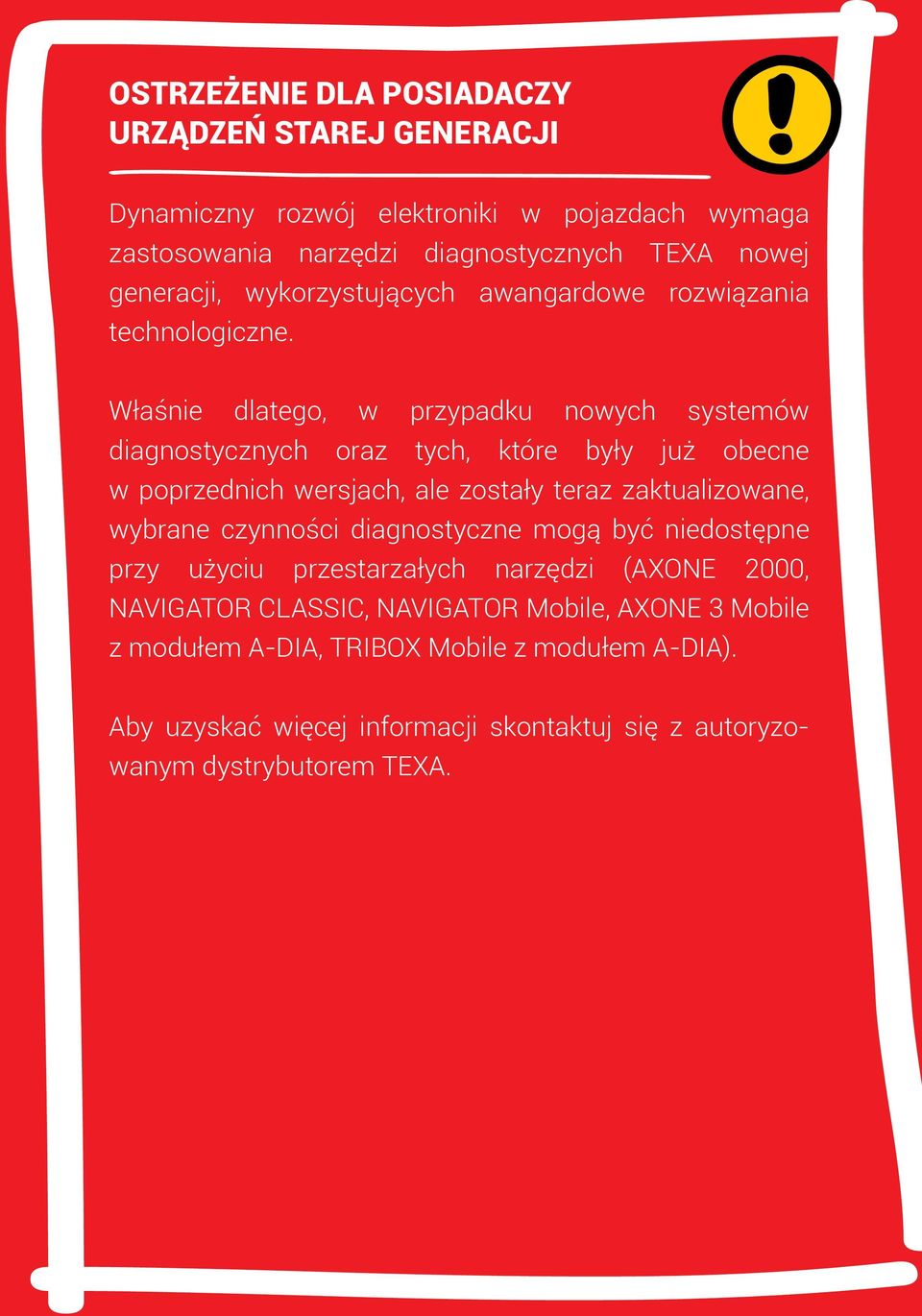 Właśnie dlatego, w przypadku nowych systemów diagnostycznych oraz tych, które były już obecne w poprzednich wersjach, ale zostały teraz zaktualizowane, wybrane