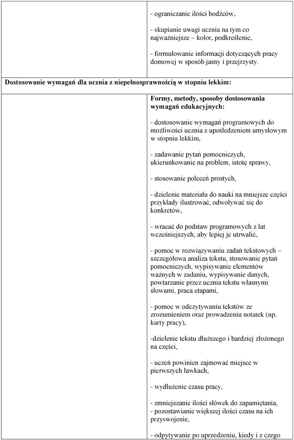 pomocniczych, ukierunkowanie na problem, istotę sprawy, - stosowanie poleceń prostych, - dzielenie materiału do nauki na mniejsze części przykłady ilustrować, odwoływać się do konkretów, - wracać do