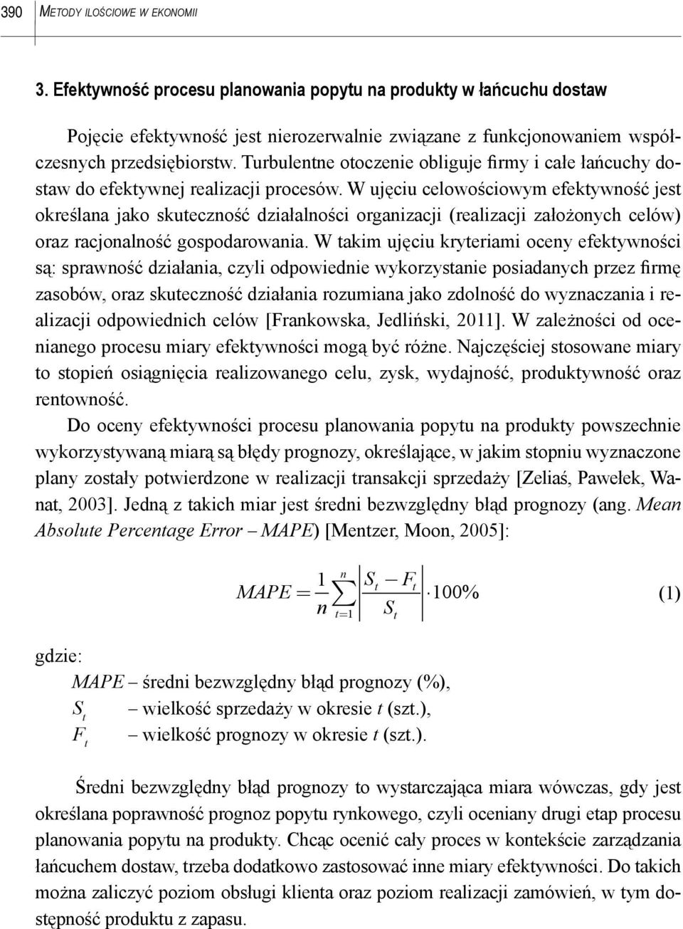 W ujęciu celowościowym efektywność jest określana jako skuteczność działalności organizacji (realizacji założonych celów) oraz racjonalność gospodarowania.