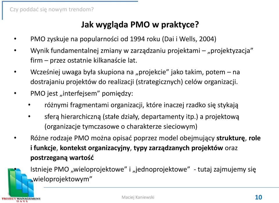 PMO jest interfejsem pomiędzy: różnymi fragmentami organizacji, które inaczej rzadko się stykają sferą hierarchiczną (stałe działy, departamenty itp.