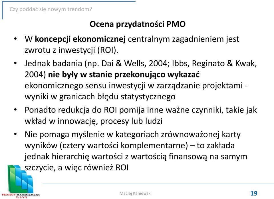 wyniki w granicach błędu statystycznego Ponadto redukcja do ROI pomija inne ważne czynniki, takie jak wkład w innowację, procesy lub ludzi Nie pomaga