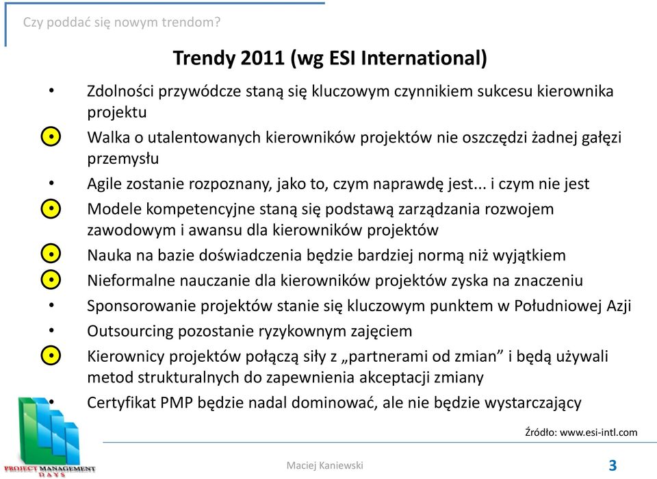 .. i czym nie jest Modele kompetencyjne staną się podstawą zarządzania rozwojem zawodowym i awansu dla kierowników projektów Nauka na bazie doświadczenia będzie bardziej normą niż wyjątkiem