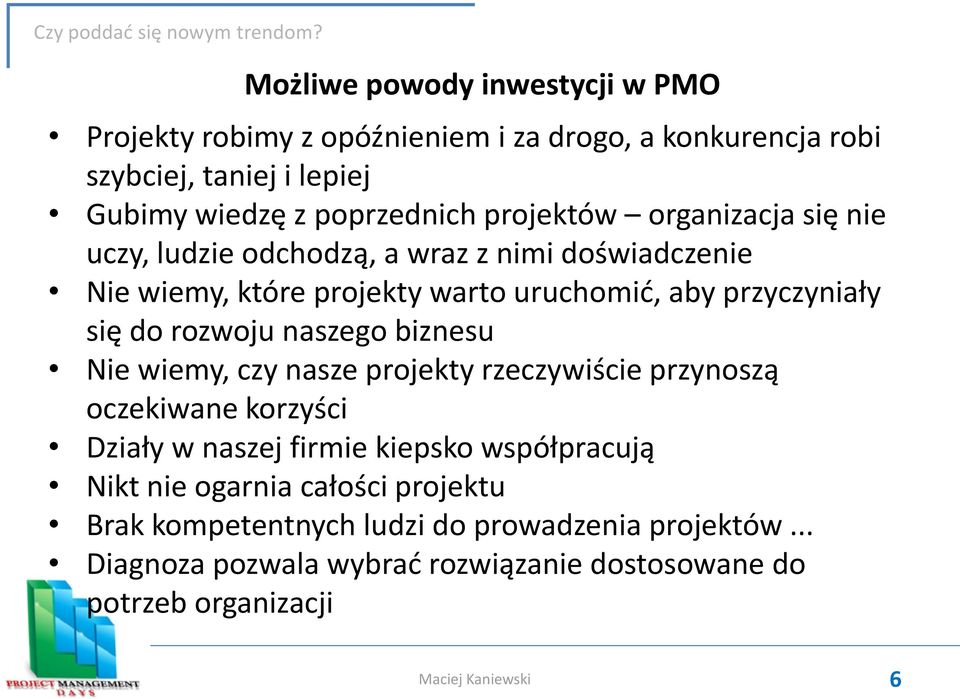 rozwoju naszego biznesu Nie wiemy, czy nasze projekty rzeczywiście przynoszą oczekiwane korzyści Działy w naszej firmie kiepsko współpracują Nikt