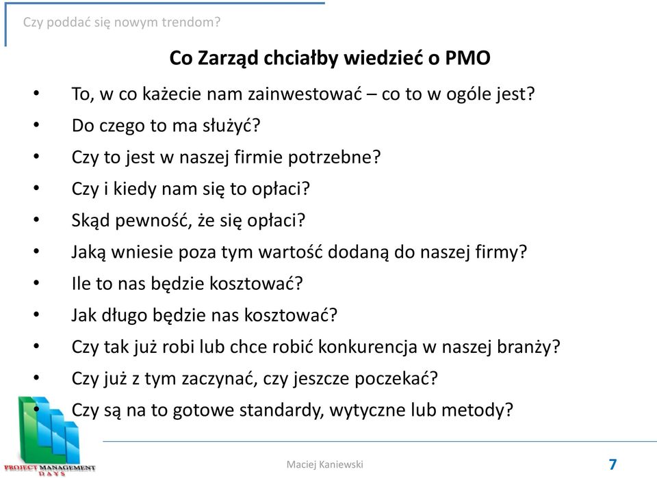 Jaką wniesie poza tym wartośd dodaną do naszej firmy? Ile to nas będzie kosztowad? Jak długo będzie nas kosztowad?