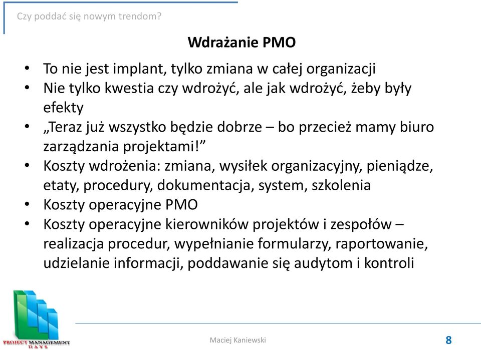 Koszty wdrożenia: zmiana, wysiłek organizacyjny, pieniądze, etaty, procedury, dokumentacja, system, szkolenia Koszty operacyjne