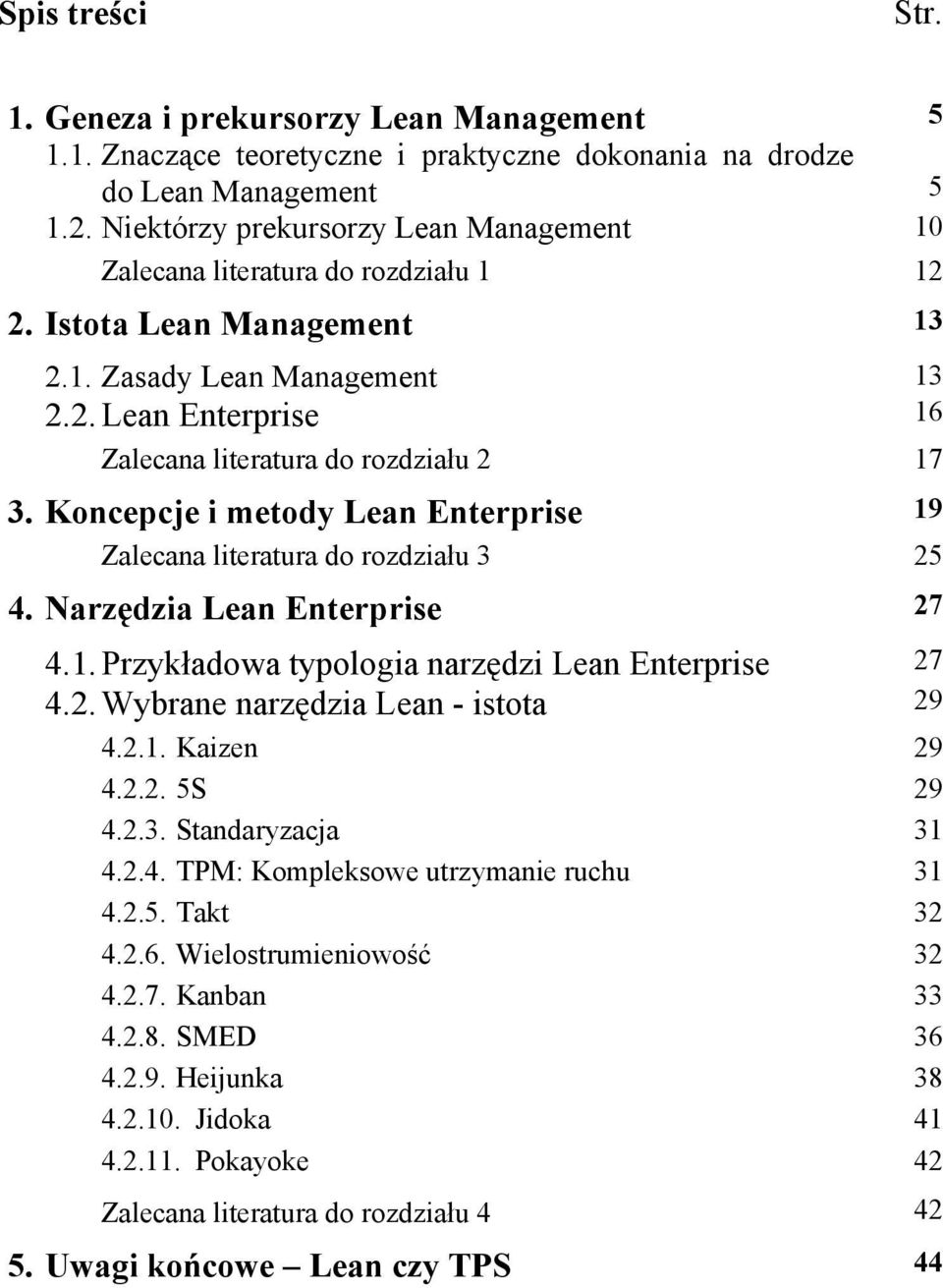 Koncepcje i metody Lean Enterprise 19 Zalecana literatura do rozdziału 3 25 4. Narzędzia Lean Enterprise 27 4.1. Przykładowa typologia narzędzi Lean Enterprise 27 4.2. Wybrane narzędzia Lean - istota 29 4.