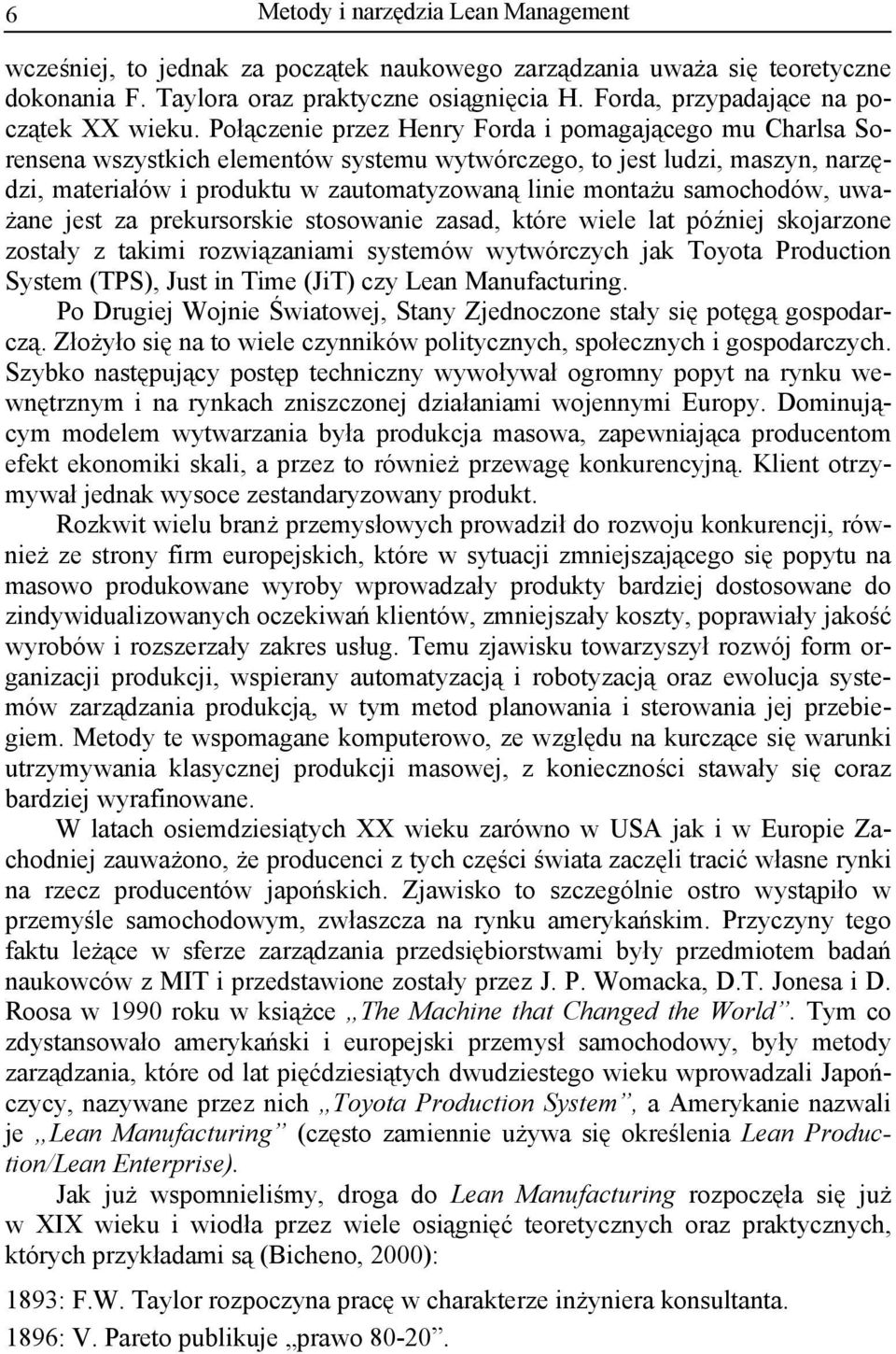 Połączenie przez Henry Forda i pomagającego mu Charlsa Sorensena wszystkich elementów systemu wytwórczego, to jest ludzi, maszyn, narzędzi, materiałów i produktu w zautomatyzowaną linie montażu