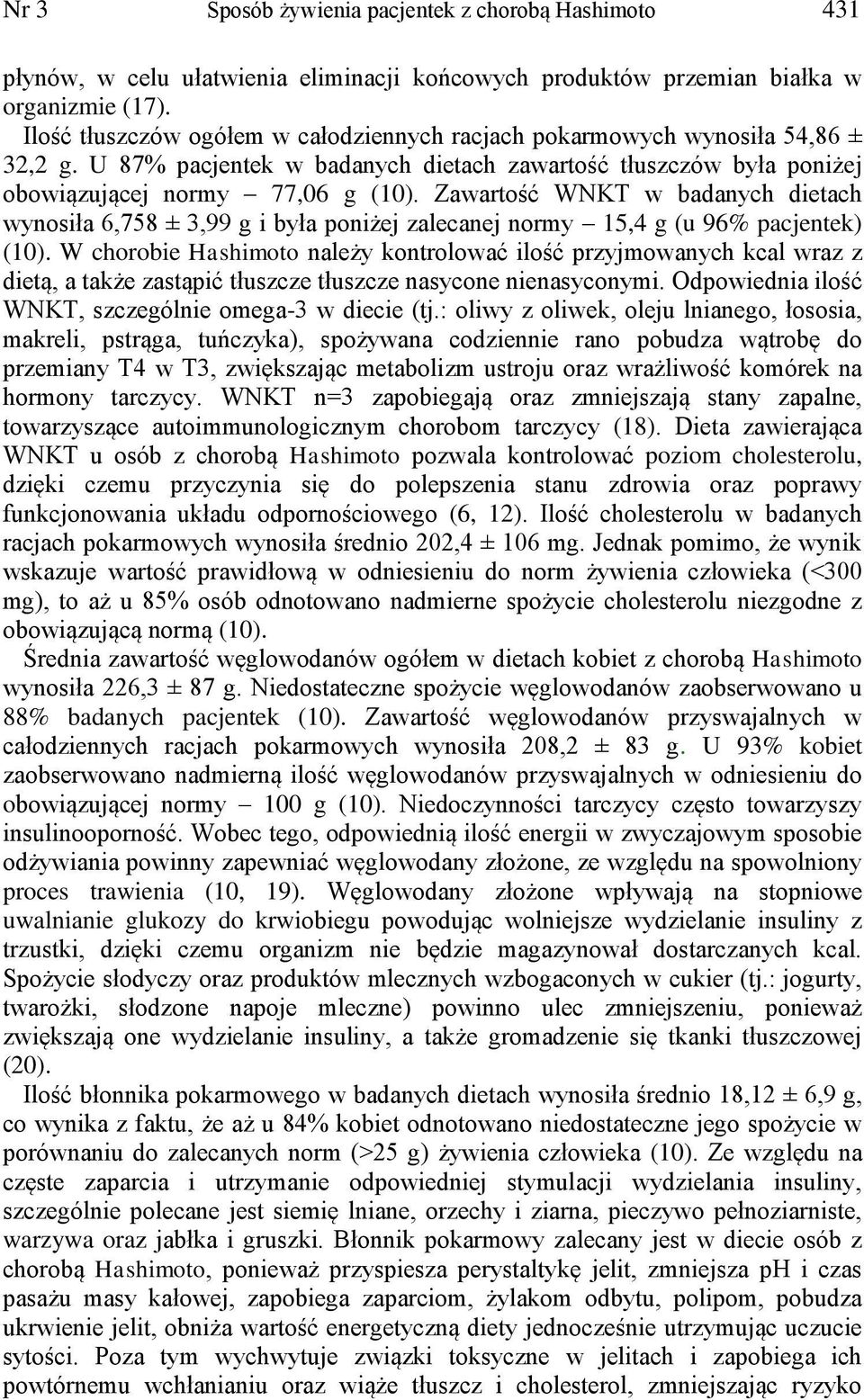 Zawartość WNKT w badanych dietach wynosiła 6,758 ± 3,99 g i była poniżej zalecanej normy 15,4 g (u 96% pacjentek) (10).