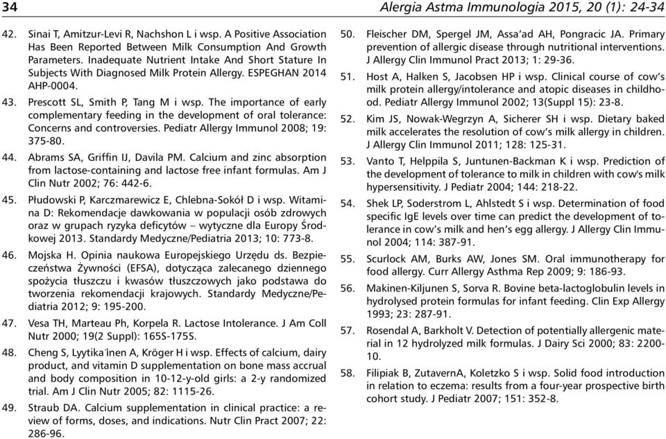 The importance of early complementary feeding in the development of oral tolerance: Concerns and controversies. Pediatr Allergy Immunol 2008; 19: 375-80. 44. Abrams SA, Griffin IJ, Davila PM.