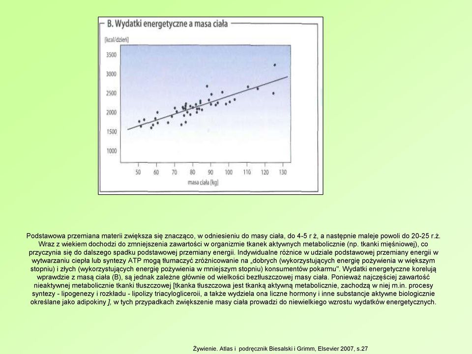 Indywidualne różnice w udziale podstawowej przemiany energii w wytwarzaniu ciepła lub syntezy ATP mogą tłumaczyć zróżnicowanie na dobrych (wykorzystujących energię pożywienia w większym stopniu) i