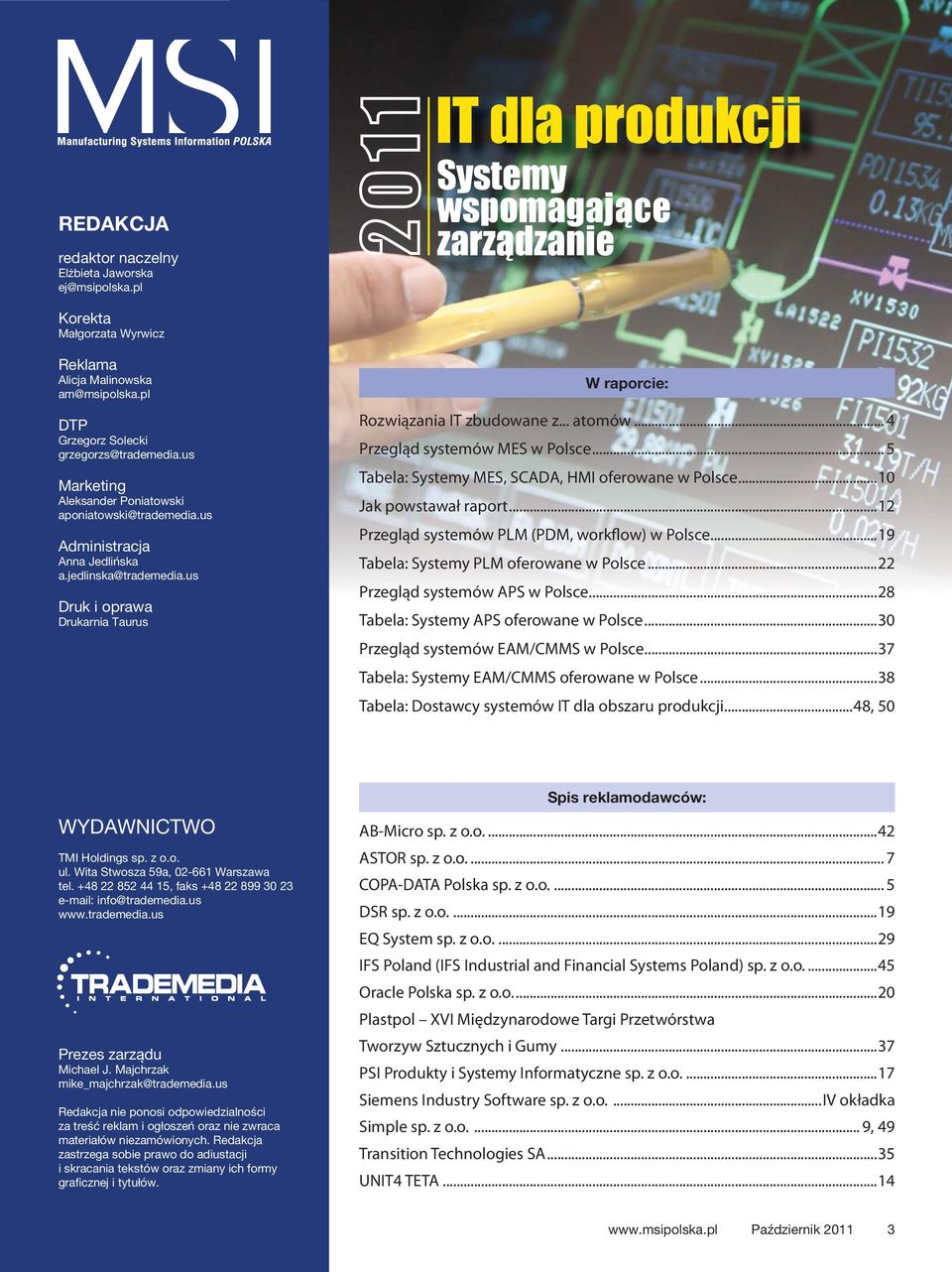 us Druk i oprawa Drukarnia Taurus W raporcie: Rozwiązania IT zbudowane z... atomów... 4 Przegląd systemów MES w Polsce... 5 Tabela: Systemy MES, SCADA, HMI oferowane w Polsce...10 Jak powstawał raport.