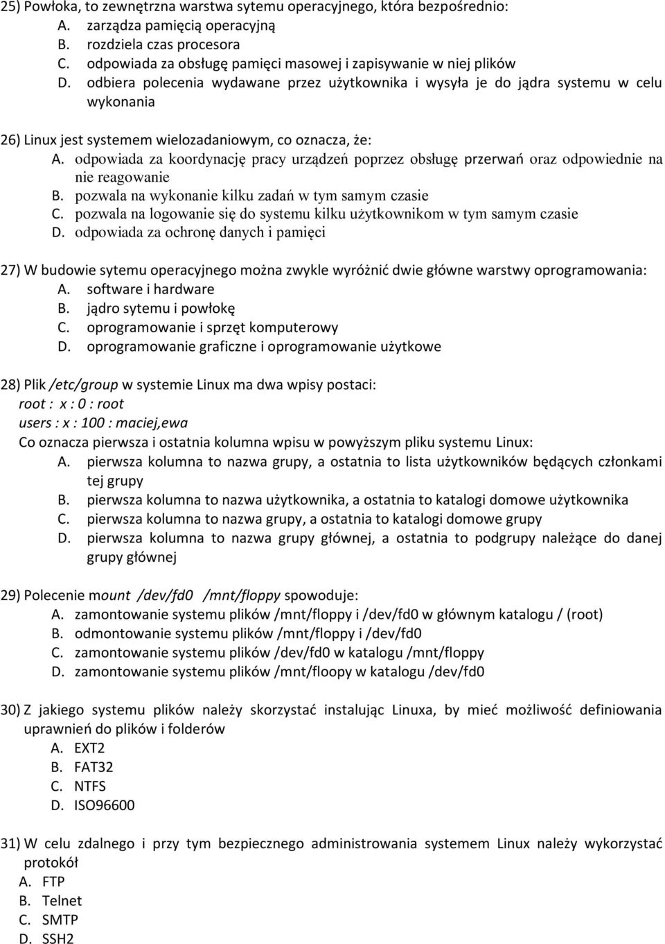 odbiera polecenia wydawane przez użytkownika i wysyła je do jądra systemu w celu wykonania 26) Linux jest systemem wielozadaniowym, co oznacza, że: A.