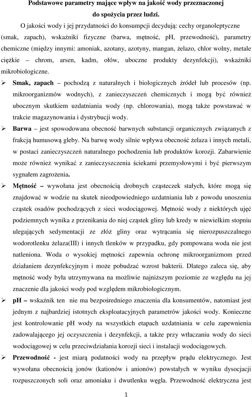 azotany, azotyny, mangan, żelazo, chlor wolny, metale ciężkie chrom, arsen, kadm, ołów, uboczne produkty dezynfekcji), wskaźniki mikrobiologiczne.