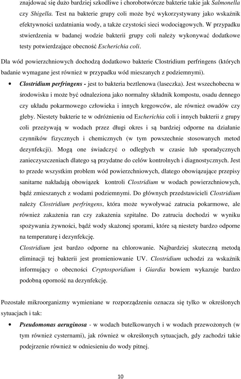 W przypadku stwierdzenia w badanej wodzie bakterii grupy coli należy wykonywać dodatkowe testy potwierdzające obecność Escherichia coli.