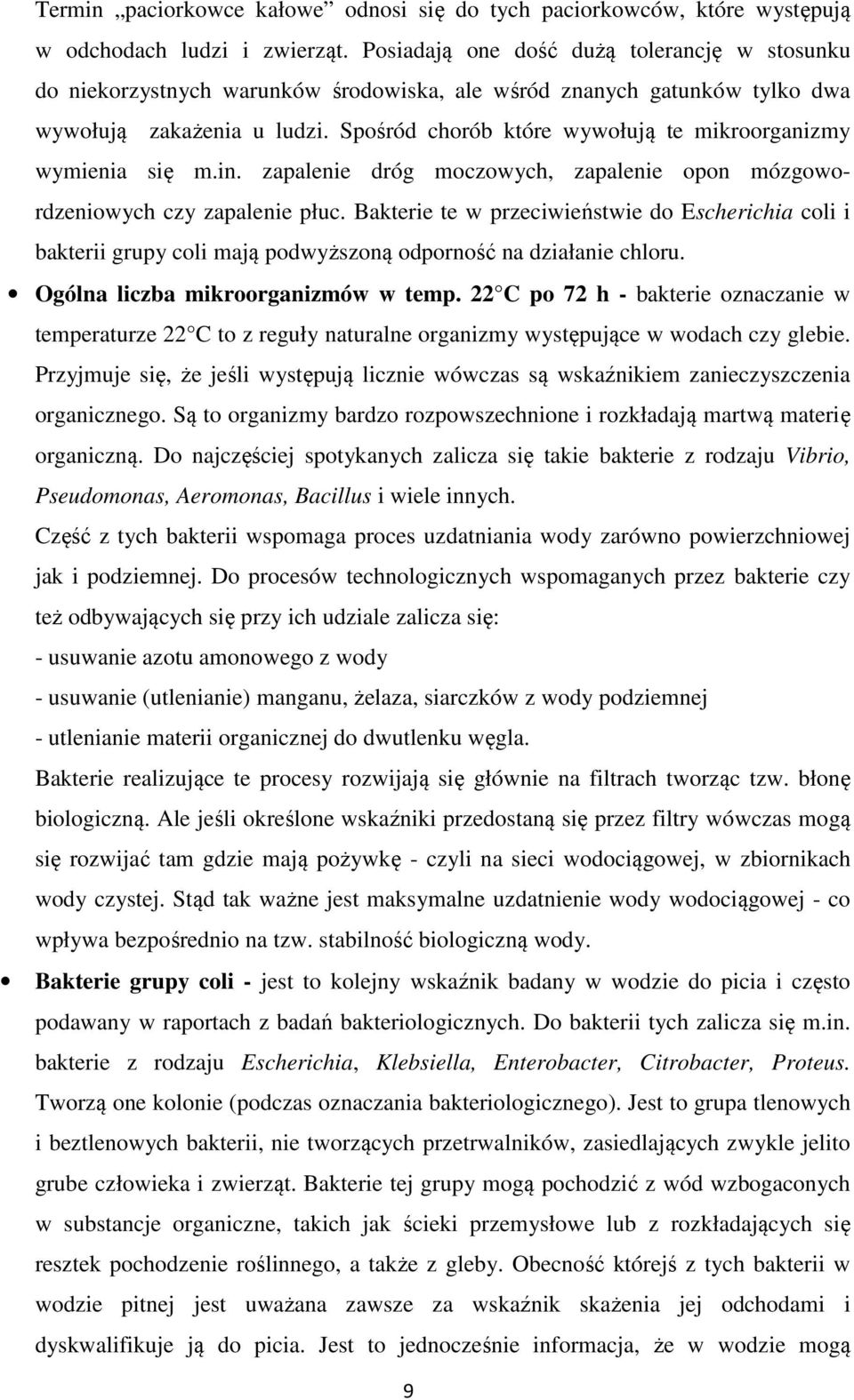 Spośród chorób które wywołują te mikroorganizmy wymienia się m.in. zapalenie dróg moczowych, zapalenie opon mózgowordzeniowych czy zapalenie płuc.