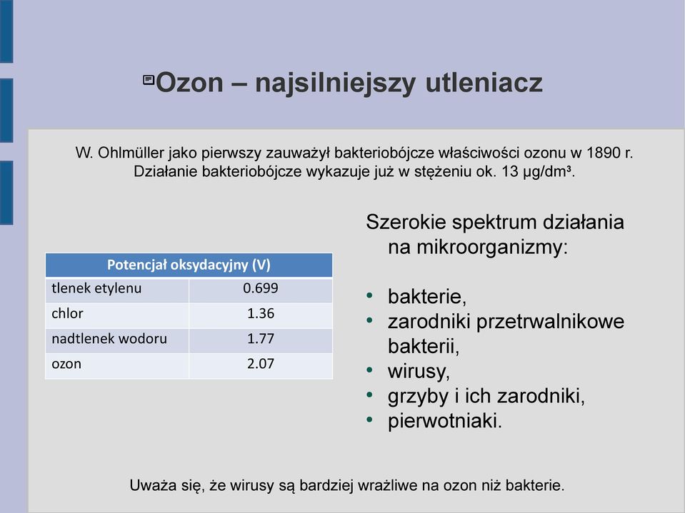 Potencjał oksydacyjny (V) Szerokie spektrum działania na mikroorganizmy: tlenek etylenu 0.699 chlor 1.