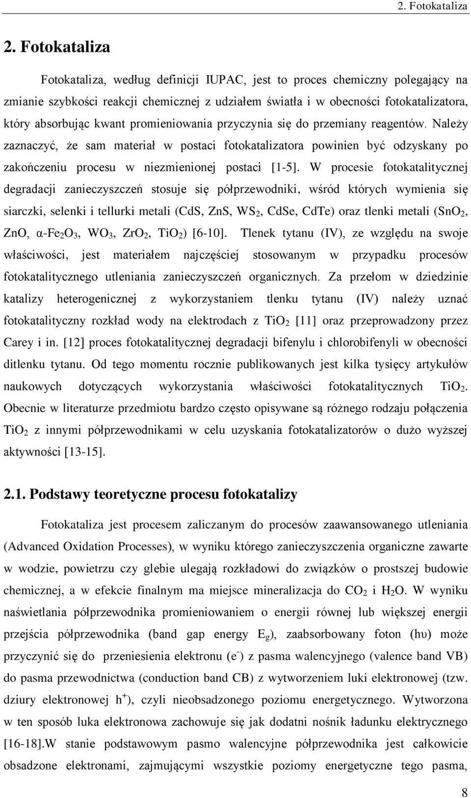 kwant promieniowania przyczynia się do przemiany reagentów. Należy zaznaczyć, że sam materiał w postaci fotokatalizatora powinien być odzyskany po zakończeniu procesu w niezmienionej postaci [1-5].