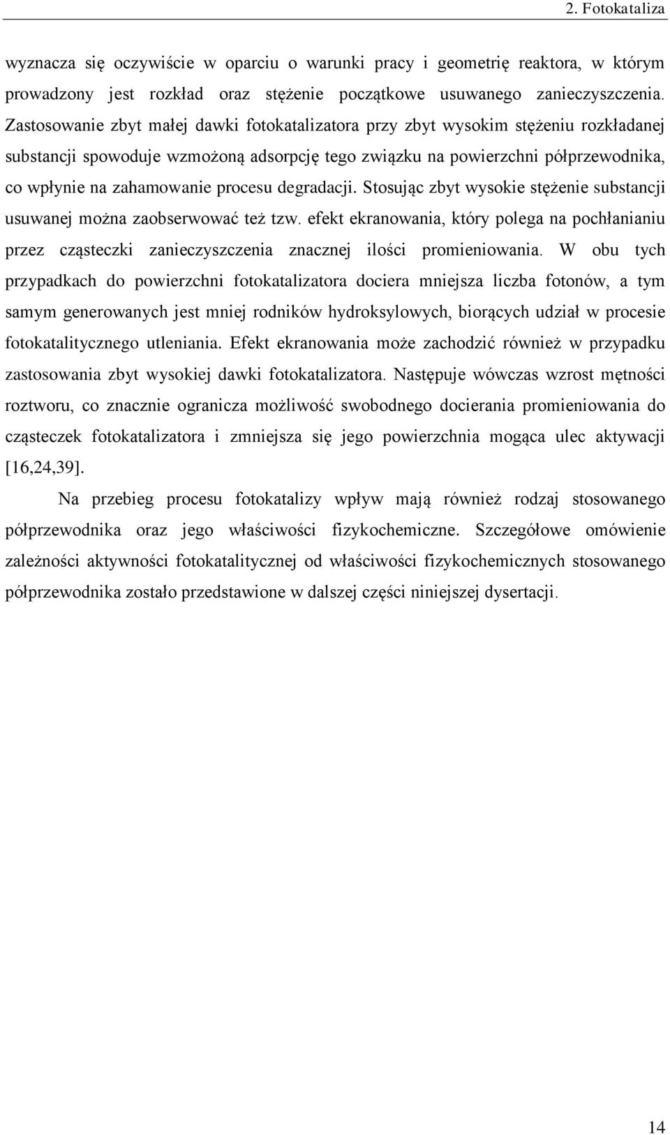 procesu degradacji. Stosując zbyt wysokie stężenie substancji usuwanej można zaobserwować też tzw.